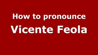 How to pronounce Vicente Feola