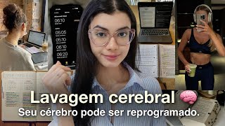 Como fazer uma LAVAGEM CEREBRAL para mudar rápido (6 meses).