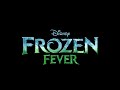 FROZEN FEVER "MAKING TODAY A PERFECT DAY ...