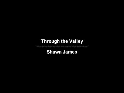 Through the Valley - Shawn James - lyrics