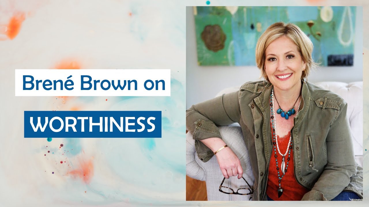 Brené Brown on Worthiness