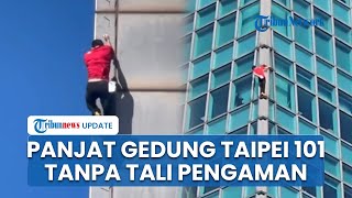 Menegangkan! Pendaki AS Panjat Gedung Pencakar Langit Taipei 101 Tanpa Pengaman Apapun