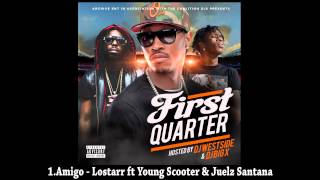 1.Amigo - Lostarr ft Young Scooter &amp; Juelz Santana (First Quarter Mixtape DJ WESTSIDE &amp; DJ BIG X)