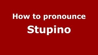 How to pronounce Stupino