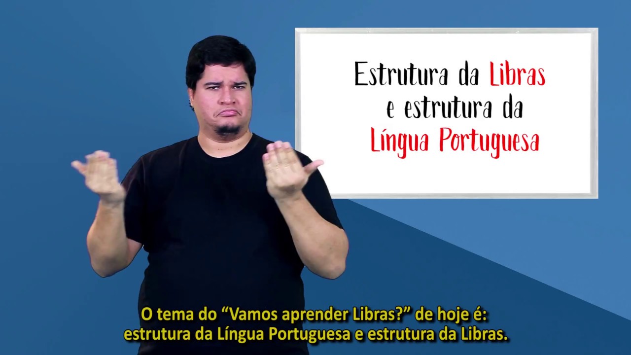 Vamos Aprender Libras? - Estrutura da Libras e estrutura da Língua Portuguesa