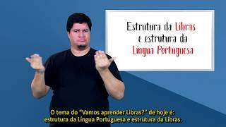 Vamos Aprender Libras? - Estrutura da Libras e estrutura da Língua Portuguesa