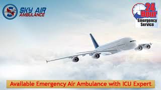 Top-Class ICU Available on Sky Air Ambulance from Guwahati and Kolkata