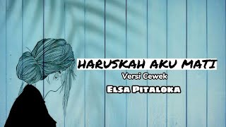 Download lagu 'Haruskah Aku Mati'(Mengalah Karena Cinta) |Versi Cewek| Elsa Pitaloka(Lirik) mp3