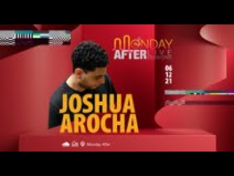 MONDAY AFTER Live Sessions  - Joshua Arocha  06/12/2021