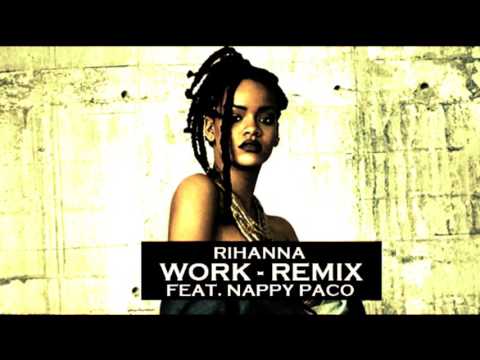 RIHANNA & NAPPY PACO - WORK REMIX