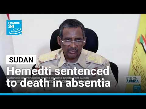 Sudanese court sentences Hemedti to death in absentia