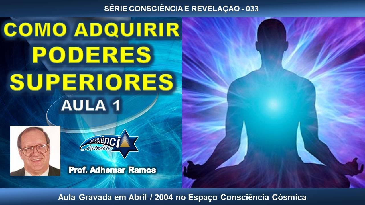 033 COMO ADQUIRIR PODERES SUPERIORES - AULA 1 - Prof. Adhemar Ramos