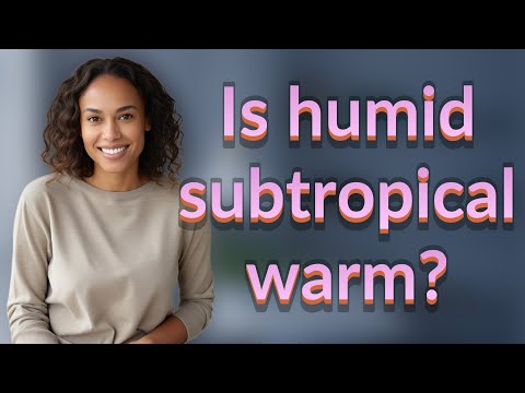 Is humid subtropical warm?