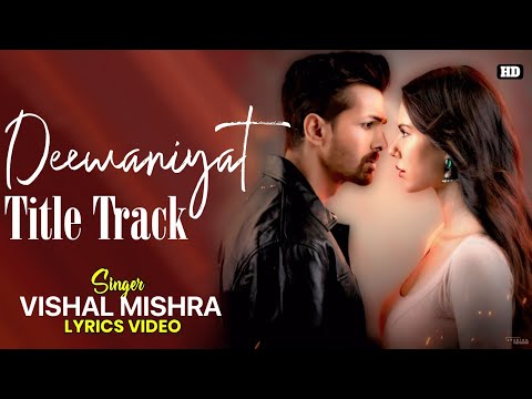DEEWANIYAT Title Track Lyrics - Vishal Mishra | Kaushik-Guddu | Kunaal Vermaa | Harshvardhan
