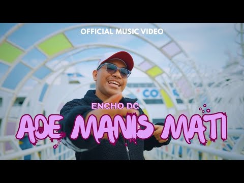 encho dc - ADE MANIS MATI (Official Music Video)