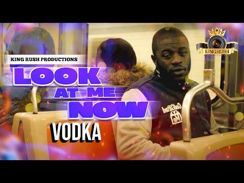 VODKA – Look at Me Now (Official Music Video)