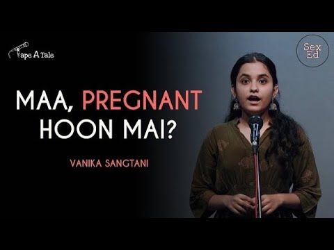 Maa, Pregnant Hoon Mai? - Vanika Sangtani | Sex ED | Real stories |