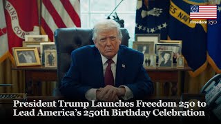 President Trump Launches Freedom 250 to Lead America’s 250th Birthday 