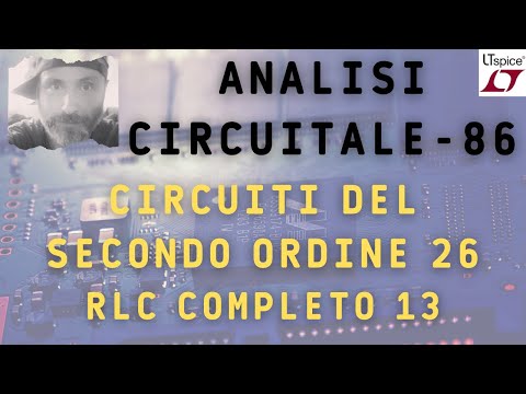 Analisi circuitale 86 - Circuiti del secondo ordine 26 - Circuito RLC completo 13