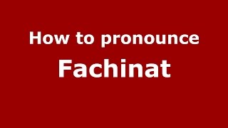 How to pronounce Fachinat