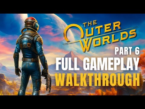 THE OUTER WORLDS Gameplay Walkthrough FULL GAME Part 6 - No Commentary