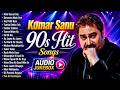 Kumar Sanu 90s Hit Hindi Songs Sadabahar Song Kumar Sanu Ke Hindi Gana Old Hindi Song Jukebox