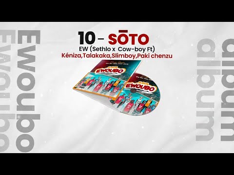 10- EW- Sotõ (Sethlo X Cow-boy FT)Keniza, Talakaka, Slimboy, Paki chenzu) Audio Officiel