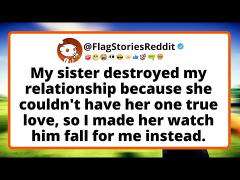 [FULL STORY] My sister destroyed my relationship because she couldn't have her one true love...