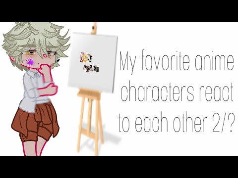 My favorite anime characters react to each other 2/? || Yaguchi Yatora || angst?