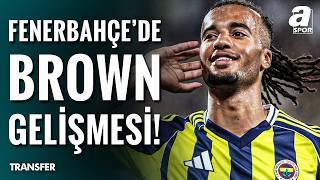 Premier Lig Devleri Archie Brown İçin Fenerbahçe İle Yarışa Girdi