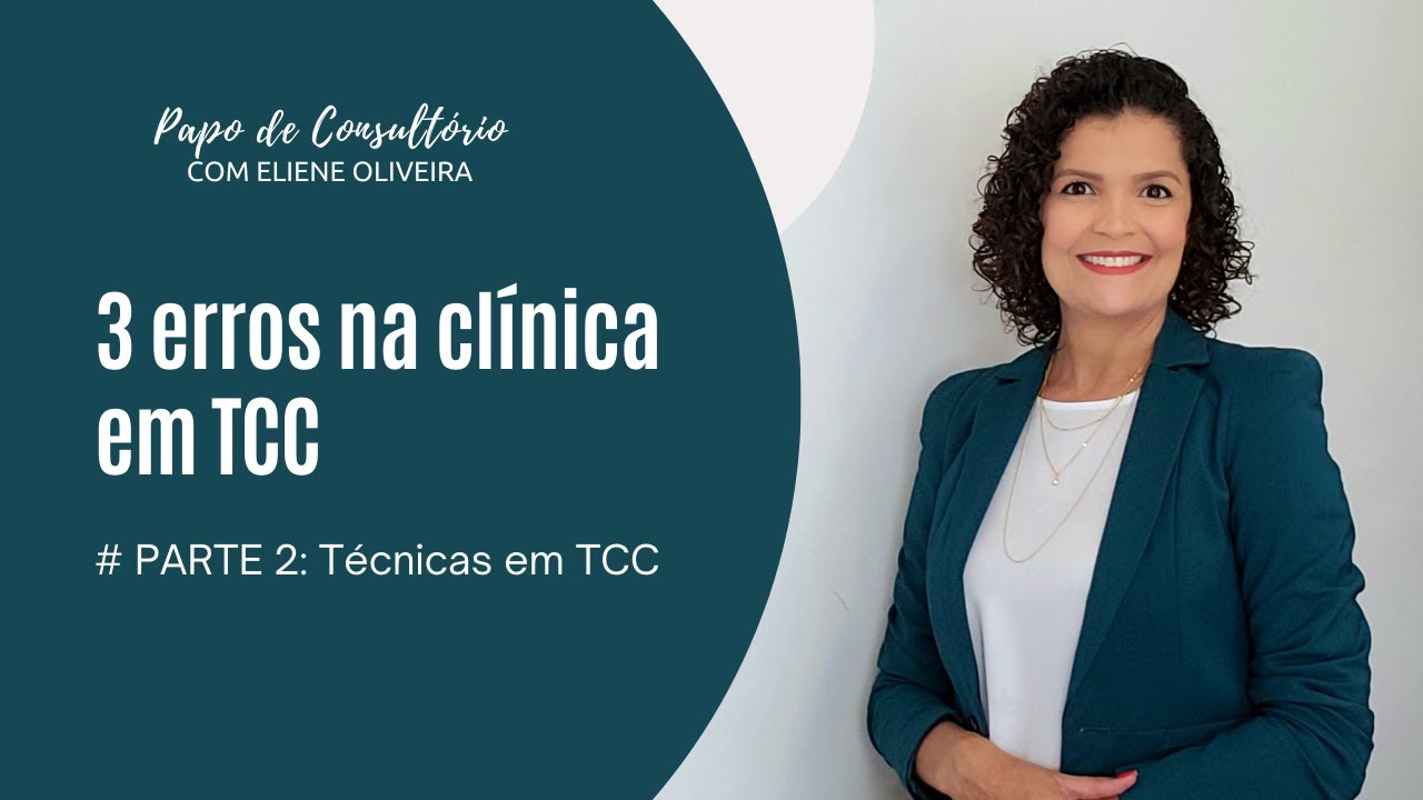 COMO EVITAR CAIR NESSAS "CILADAS" QUANDO O ASSUNTO É TÉCNICAS EM TCC? 3 ERROS NA CLÍNICA - PARTE 2