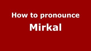 How to pronounce Mirkal