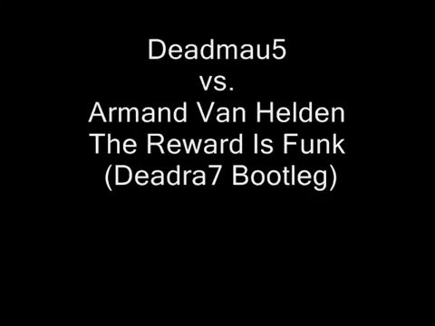 Deadmau5 vs Armand Van Helden - The Reward Is Funk (DeadRa7 Bootleg)