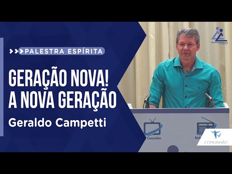 PALESTRA ESPÍRITA | GERAÇÃO NOVA! A NOVA GERAÇÃO - Geraldo Campetti