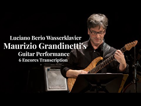 Maurizio Grandinetti's Guitar Performance of Luciano Berio Wasserklavier | 6 Encores Transcription