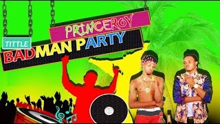 Princeroy - Badman Party - April 2017
