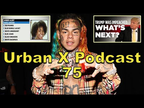 Urban X Podcast 075: Trump Impeached, 6ix9ine gets 2 years, Bronx kidnapping hoax