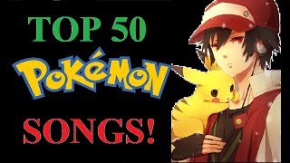 Top 50 Pokemon Songs!