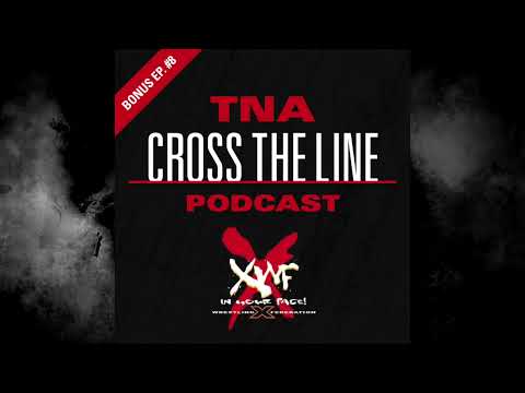 TNA Cross The Line Podcast Bonus Ep. #8: XWF: In Your Face