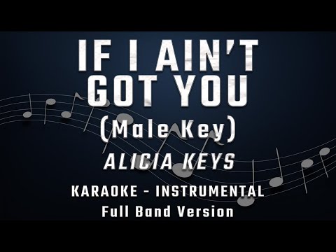 IF I AIN'T GOT YOU - MALE KEY - FULL BAND KARAOKE - INSTRUMENTAL - ALICIA KEYS