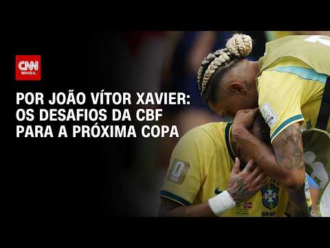 Seleção Brasileira: O que a CBF precisa mudar até 2030? Veja análise | CNN NA COPA