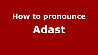 How to pronounce Adast