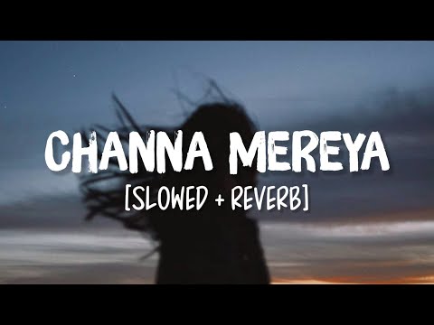 Channa Mereya [Slowed+Reverb] Song Lyrics | Arijit Singh