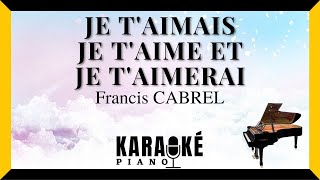 Je t&#39;aimais, je t&#39;aime et je t&#39;aimerai - Francis CABREL (Karaoké Piano Français)