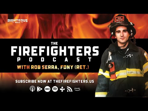 WELCOME TO THE FIREFIGHTERS PODCAST WITH ROB SERRA, FDNY (RET.)