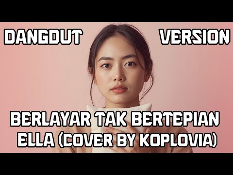 Berlayar Tak Bertepian – ELLA (Koplovia Dangdut/Koplo Version)