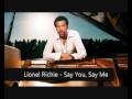 Lionel Richie - Say You, Say Me 