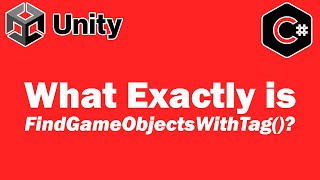 What Exactly is Find GameObjects With Tag - Unity Tutorial