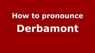 How to pronounce Derbamont