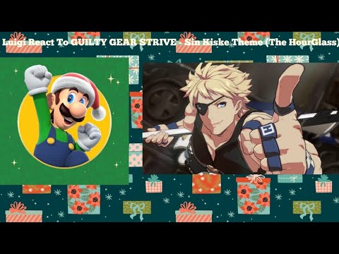 Luigi React To GUILTY GEAR STRIVE - Sin Kiske Theme (The HourGlass)